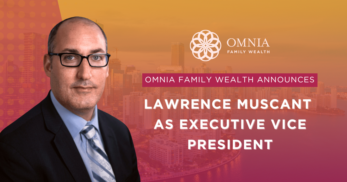 Omnia Family Wealth Announces Lawrence Muscant as Executive Vice President