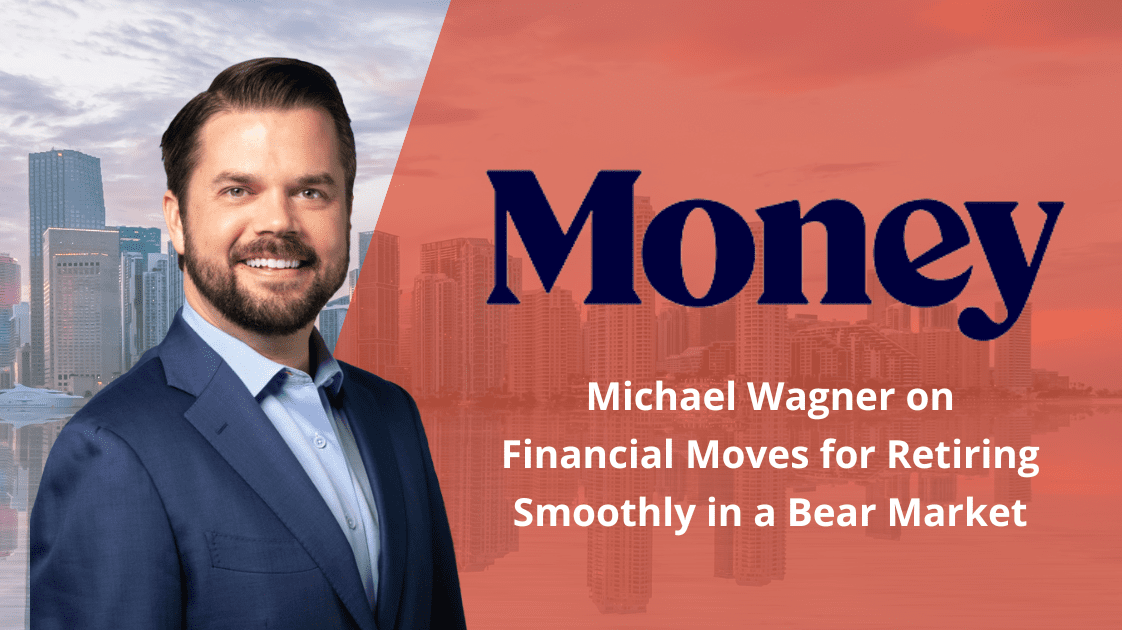 Michael Wagner Shares Financial Moves for Retiring Smoothly in a Bear Market with Money
