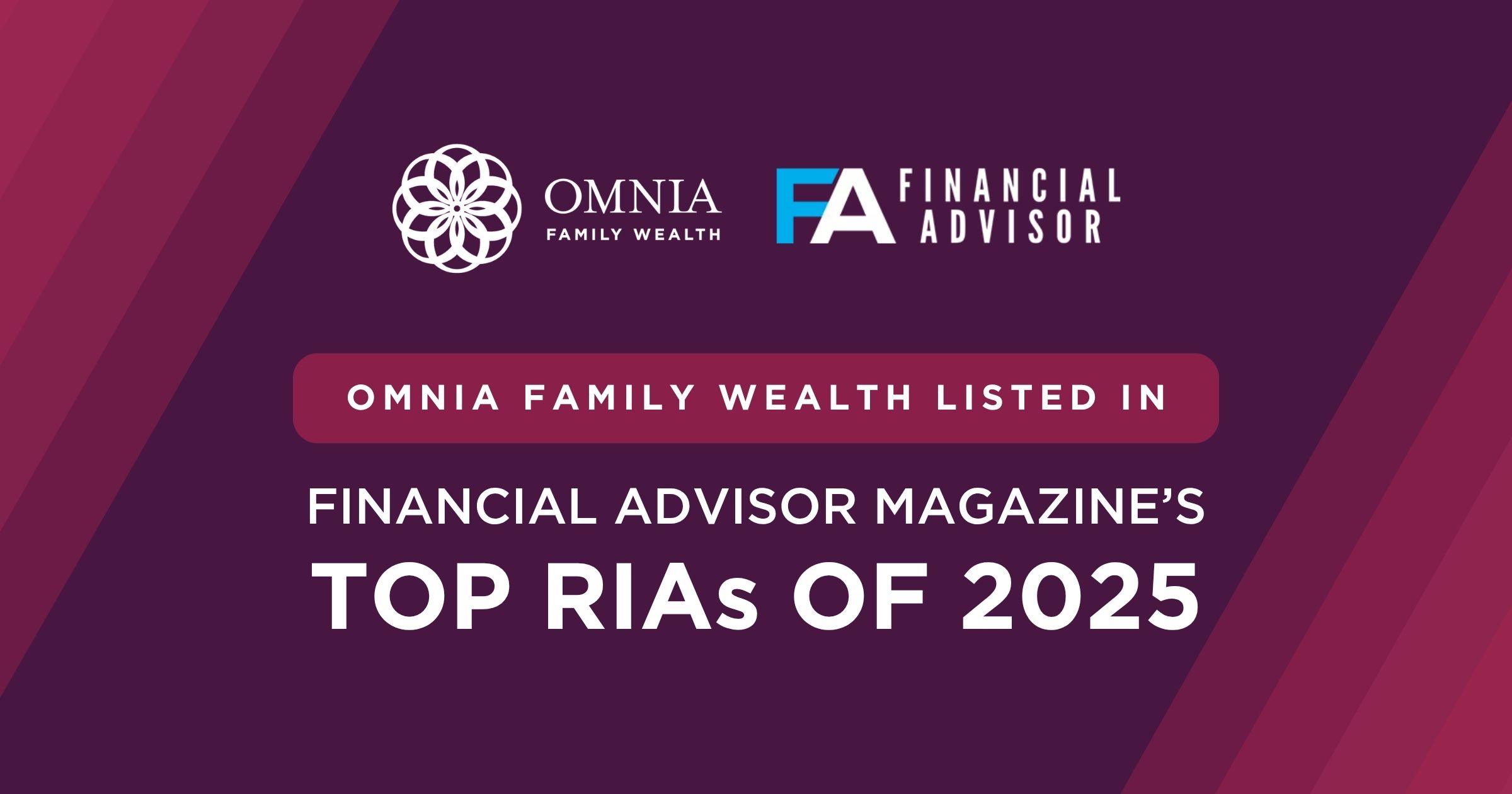 Omnia Family Wealth Named to Financial Advisor Magazine’s 2025 Top RIA List