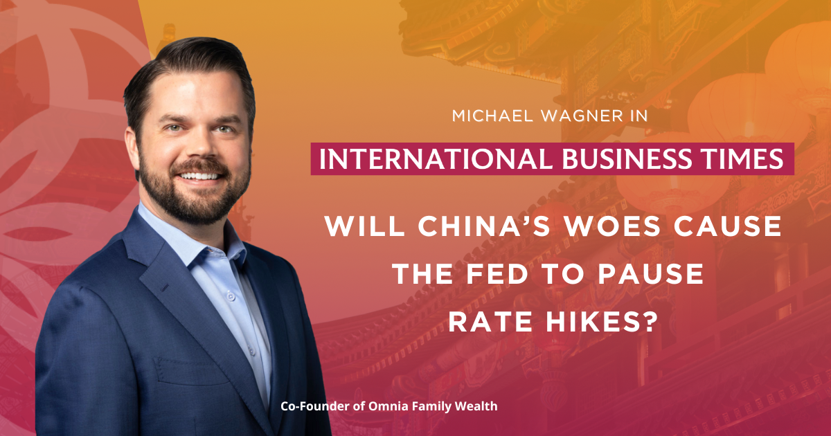 Omnia Family Wealth in the International Business Times: Will China’s Woes Cause the Fed to Pause Rate Hikes?
