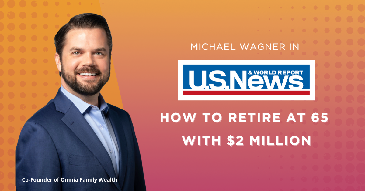 Omnia Family Wealth in U.S. News & World Report: How to Retire at 65 with $2 Million