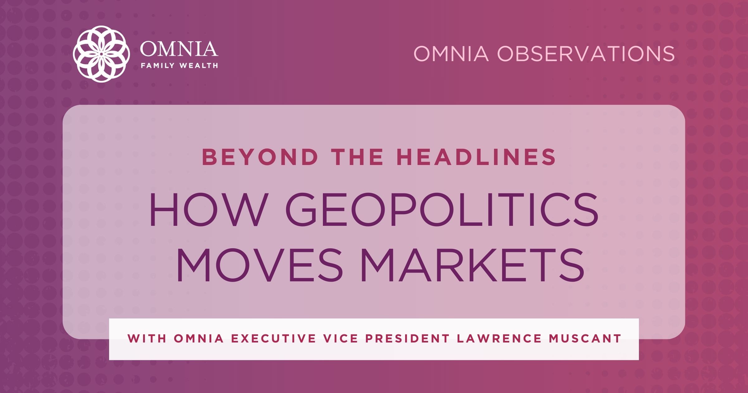 BEYOND THE HEADLINES: HOW GEOPOLITICS MOVES MARKETS