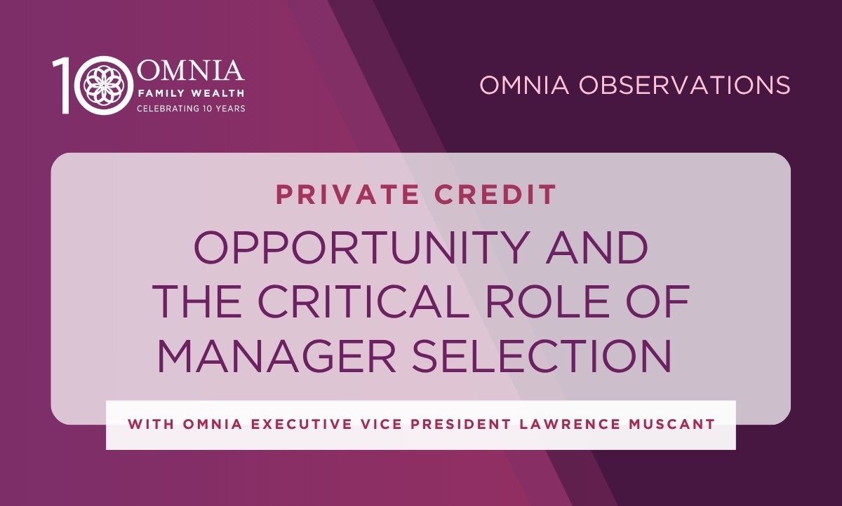 PRIVATE CREDIT: OPPORTUNITY AND THE CRITICAL ROLE OF MANAGER SELECTION
